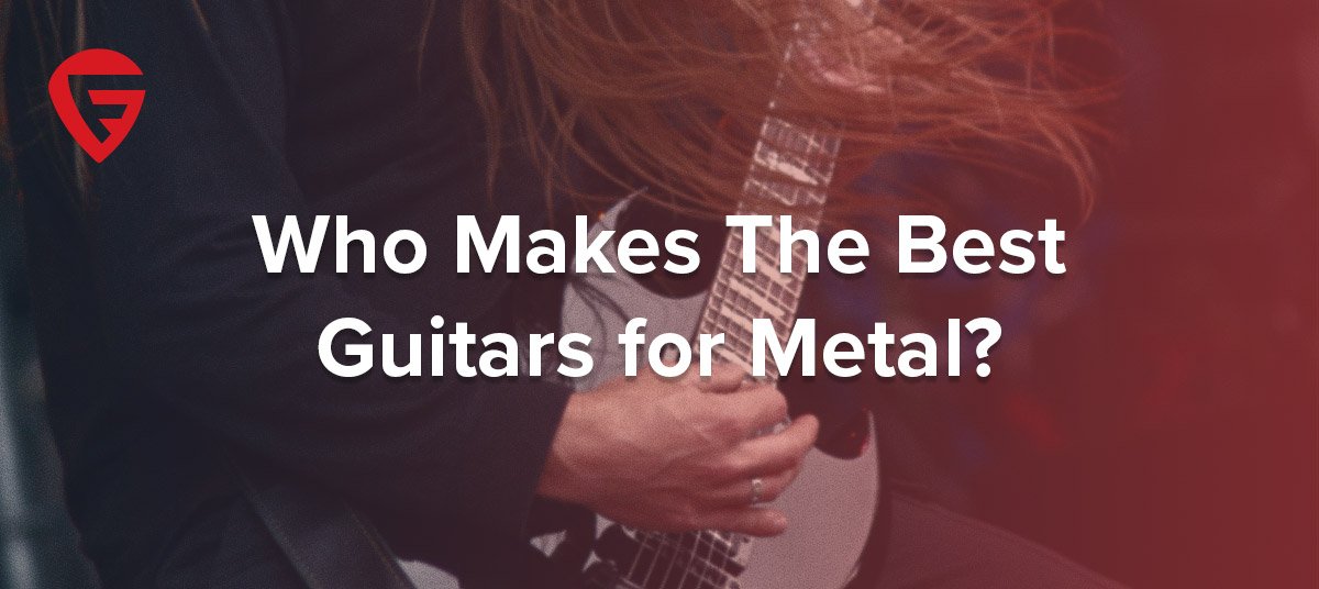 Quién-hace-las-mejores-guitarras-para-metal--600x268